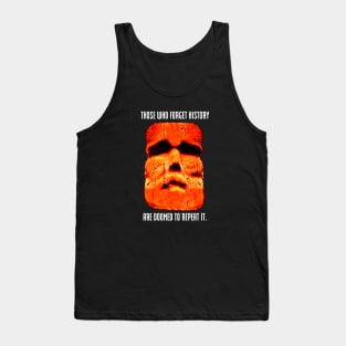 Those who forget history are doomed to repeat it. Tank Top